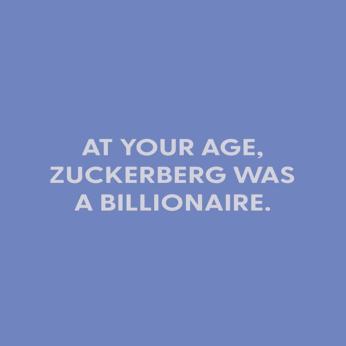At your age, Zuckerberg was a billionaire. - Greeting Card
