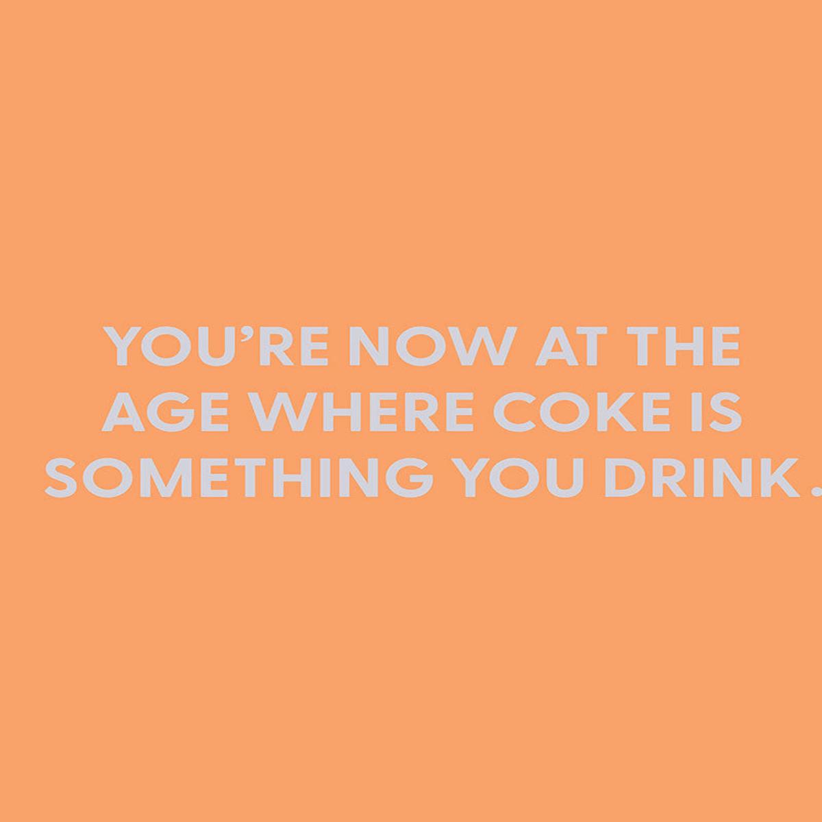 You??re now at the age where coke is something you drink - Greeting Card